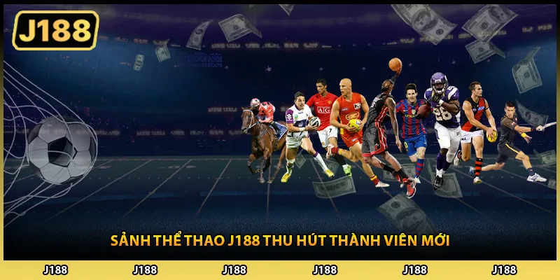 Sảnh thể thao J188 thu hút thành viên mới